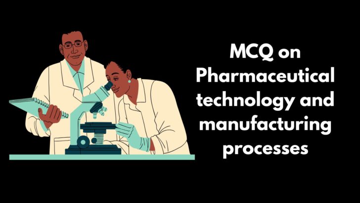 MCQ on Pharmaceutical technology and manufacturing processes