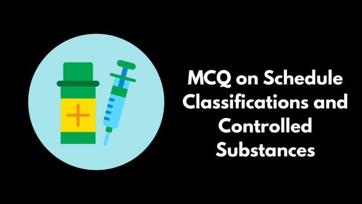 MCQ on Schedule Classifications and Controlled Substances