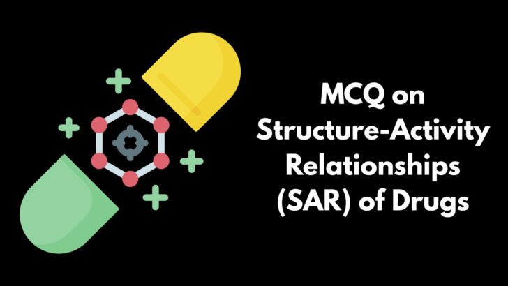 MCQ on Structure-Activity Relationships (SAR) of Drugs