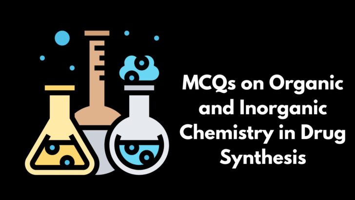 MCQs on Organic and Inorganic Chemistry in Drug Synthesis